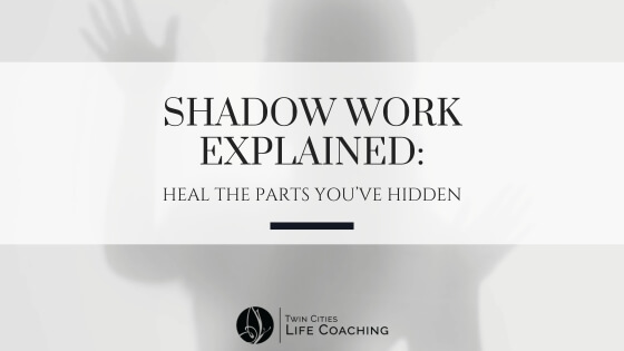 Shadow work explained image with text overlay: Heal the parts you’ve hidden. Emotional healing and self-awareness concept by Twin Cities Life Coaching