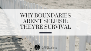 why boundaries aren't selfish: they are survival
